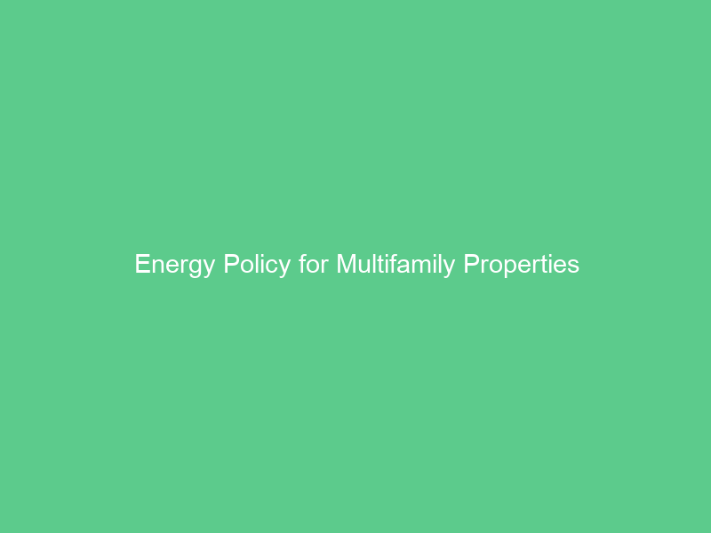 Energy Policy for Multifamily Properties