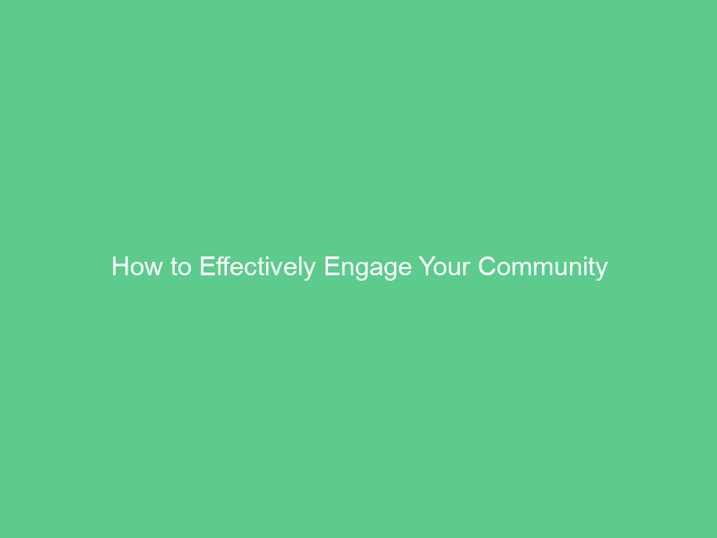How to Effectively Engage Your Community