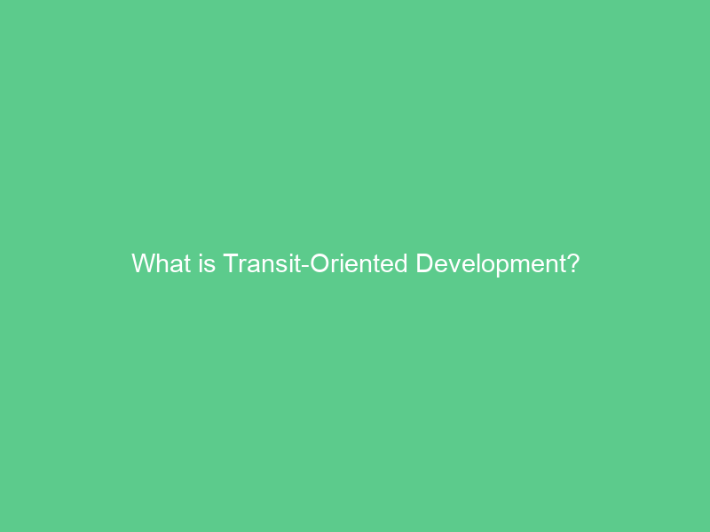 What is Transit-Oriented Development?