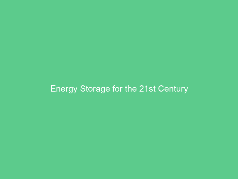 Energy Storage for the 21st Century