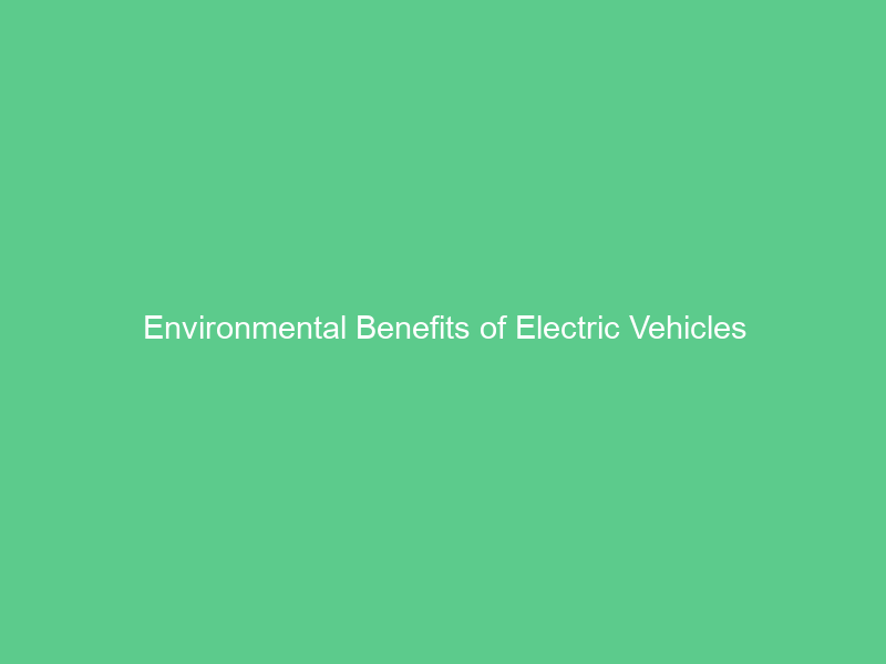 Environmental Benefits of Electric Vehicles