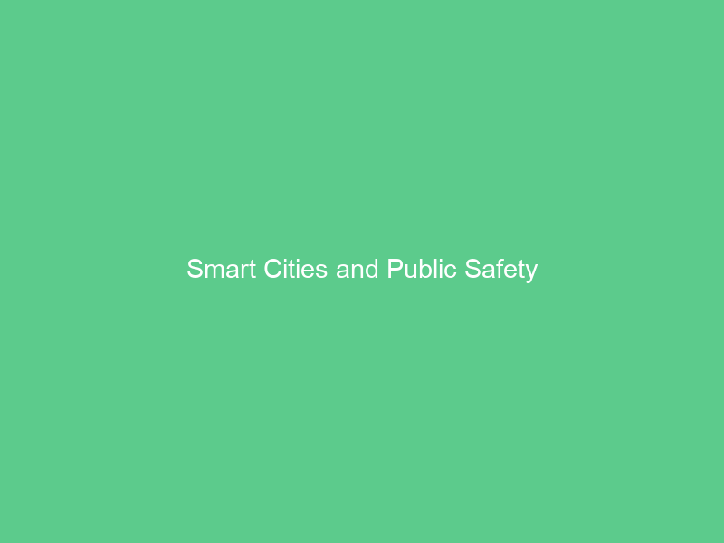 Smart Cities and Public Safety