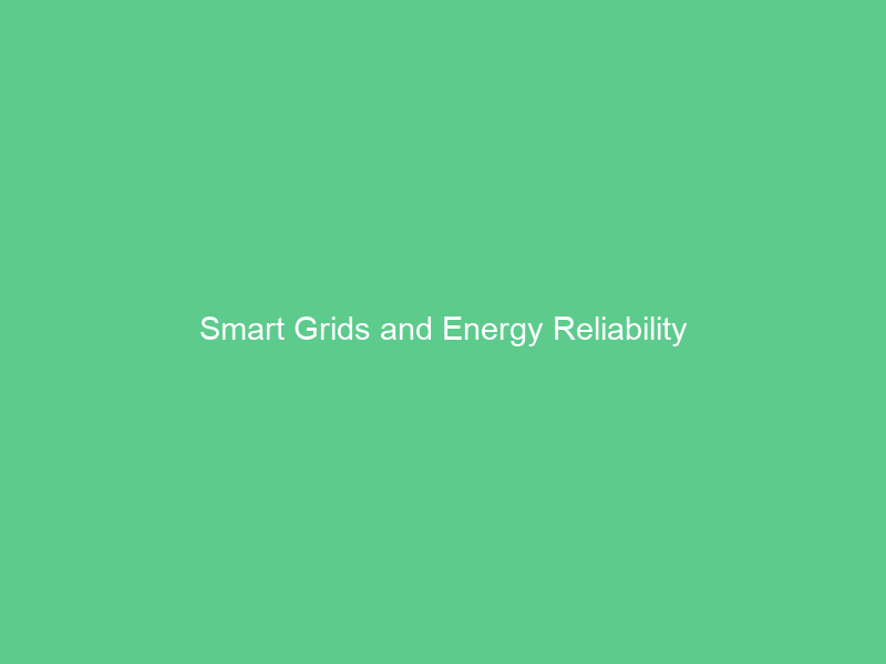 Smart Grids and Energy Reliability