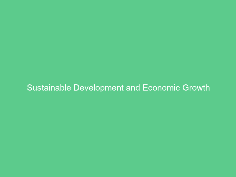 Sustainable Development and Economic Growth
