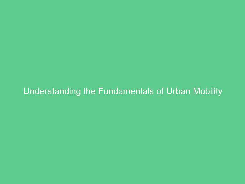 Understanding the Fundamentals of Urban Mobility