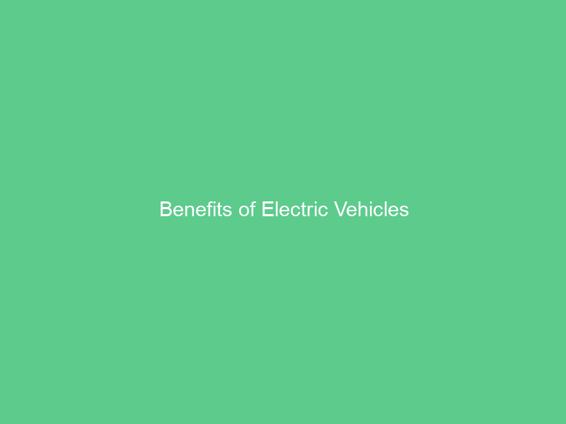 Benefits of Electric Vehicles