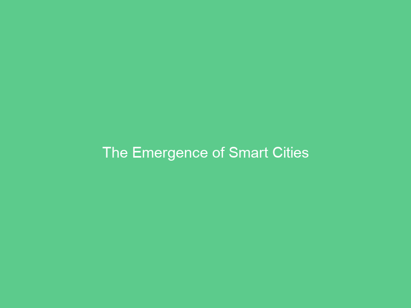The Emergence of Smart Cities