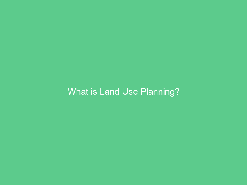 What is Land Use Planning?