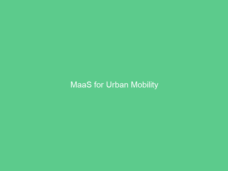 MaaS for Urban Mobility