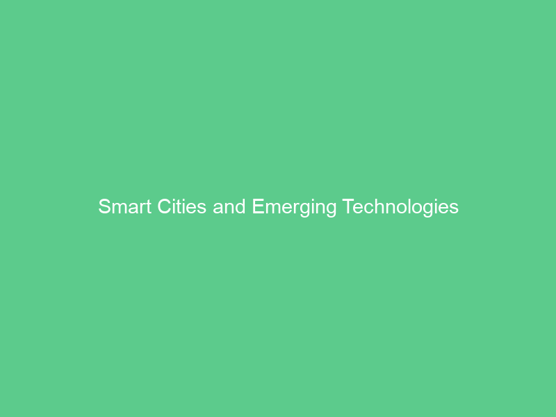 Smart Cities and Emerging Technologies