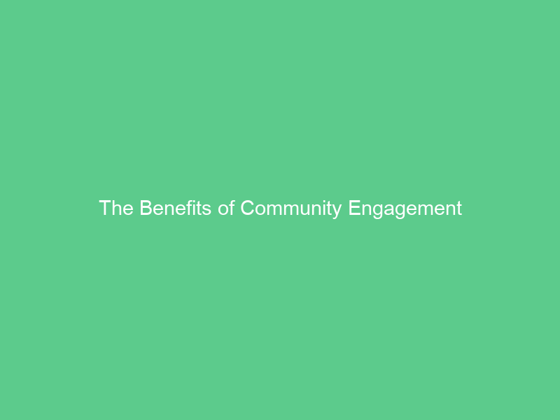 The Benefits of Community Engagement