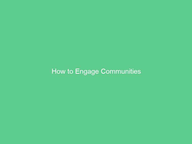 How to Engage Communities