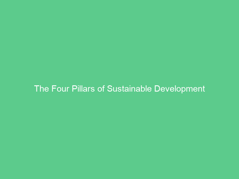 The Four Pillars of Sustainable Development