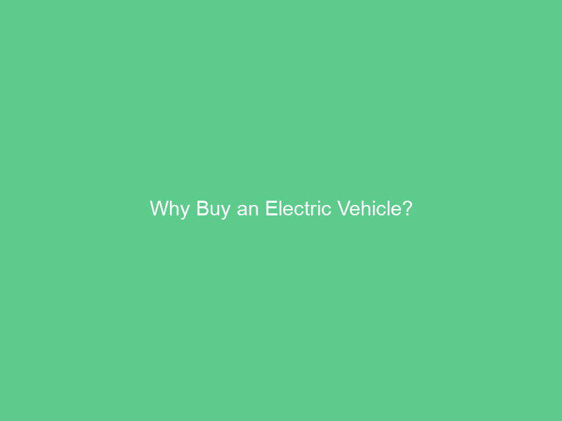 Why Buy an Electric Vehicle?