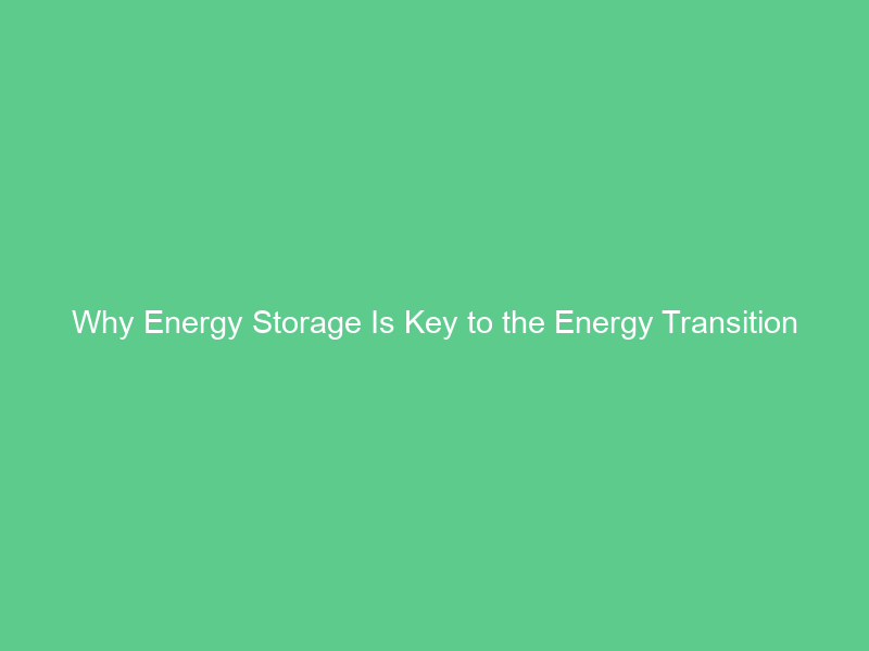 Why Energy Storage Is Key to the Energy Transition