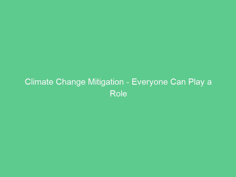 Climate Change Mitigation – Everyone Can Play a Role