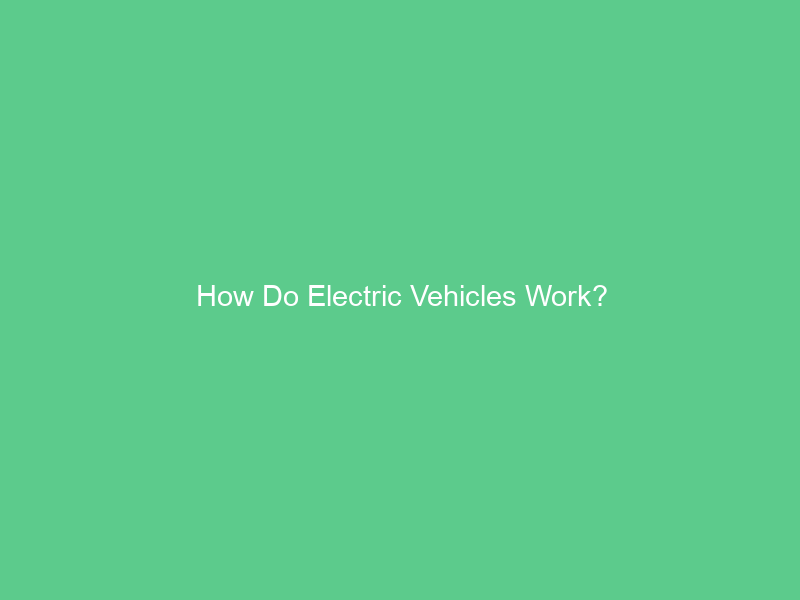 How Do Electric Vehicles Work?