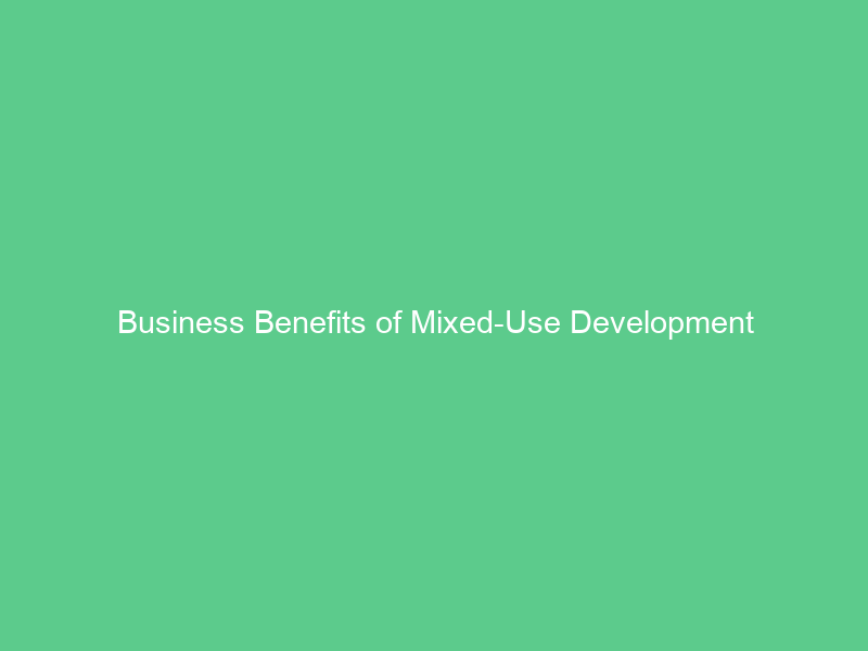 Business Benefits of Mixed-Use Development