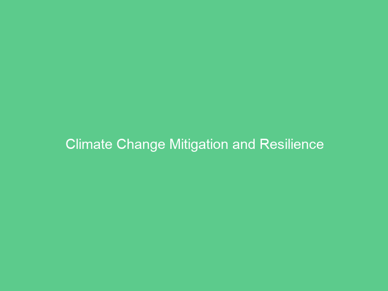 Climate Change Mitigation and Resilience