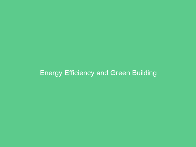Energy Efficiency and Green Building