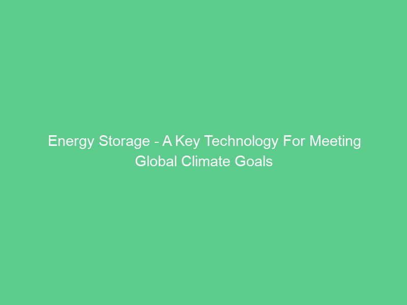 Energy Storage – A Key Technology For Meeting Global Climate Goals