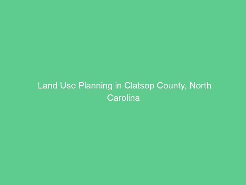 Land Use Planning in Clatsop County, North Carolina