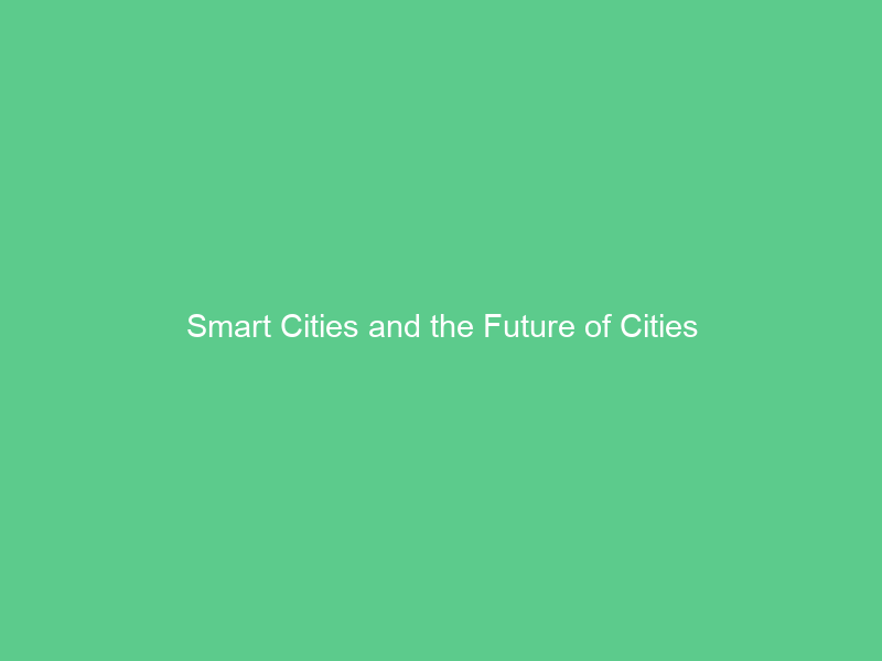 Smart Cities and the Future of Cities