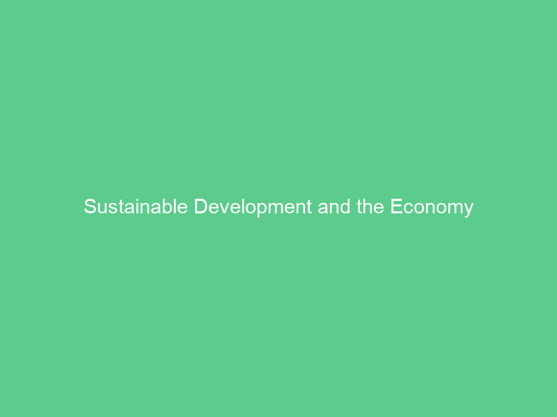 Sustainable Development and the Economy