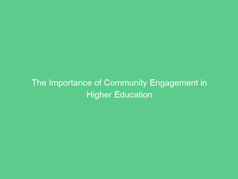 The Importance of Community Engagement in Higher Education