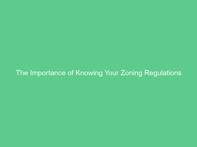 The Importance of Knowing Your Zoning Regulations