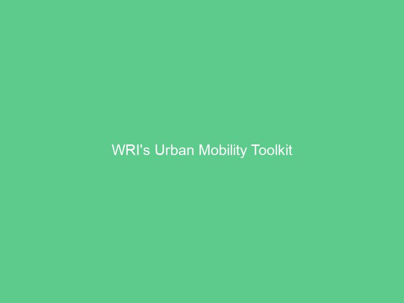 WRI’s Urban Mobility Toolkit