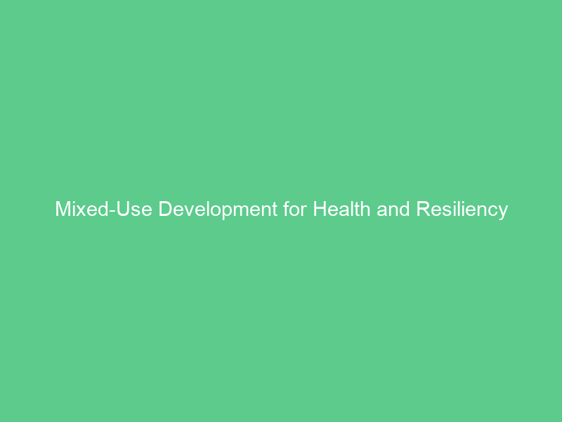 Mixed-Use Development for Health and Resiliency