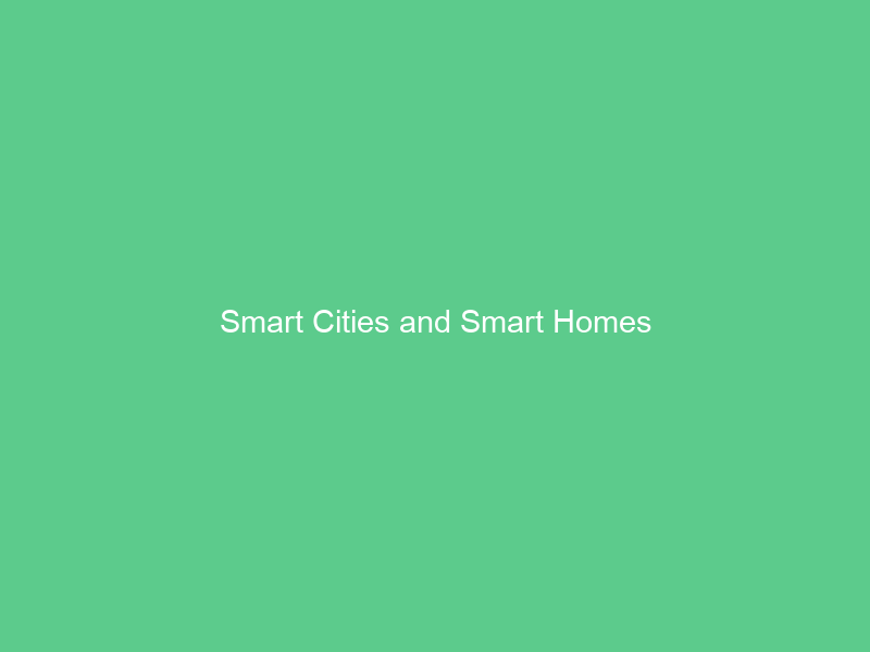 Smart Cities and Smart Homes