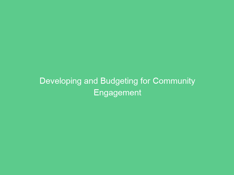 Developing and Budgeting for Community Engagement
