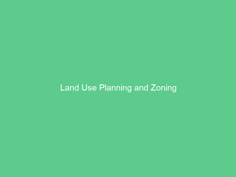 Land Use Planning and Zoning