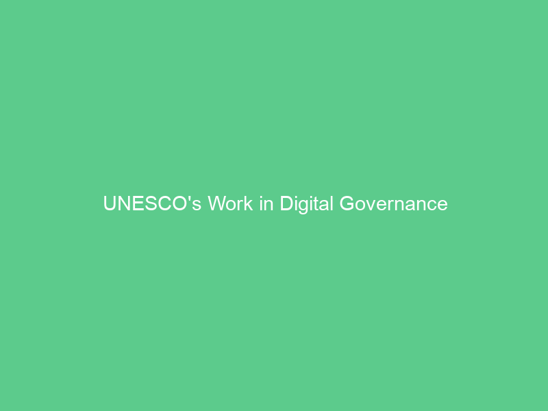 UNESCO’s Work in Digital Governance