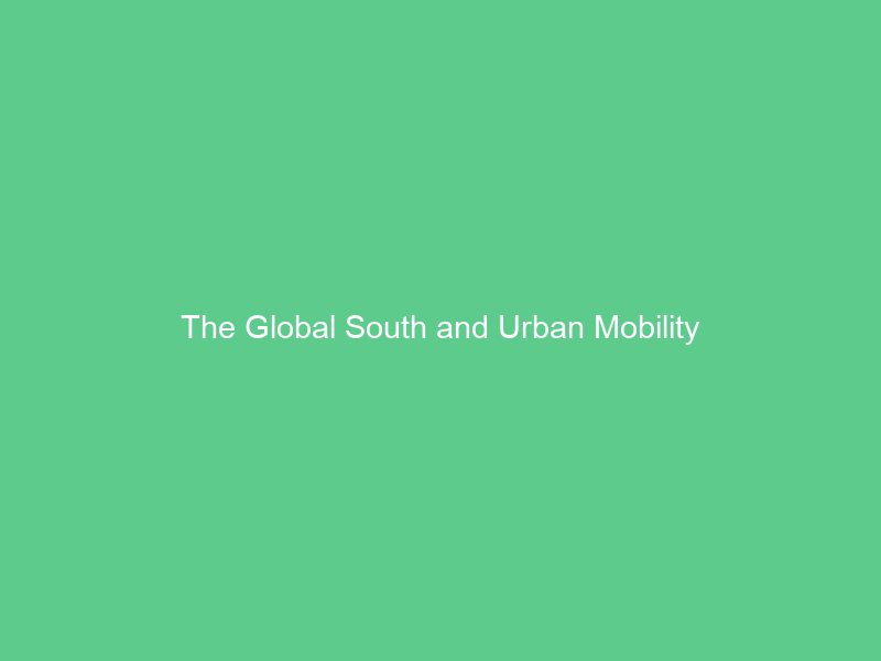 The Global South and Urban Mobility