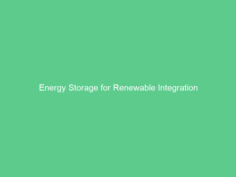Energy Storage for Renewable Integration