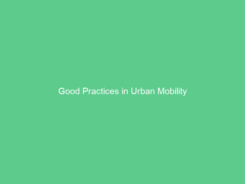 Good Practices in Urban Mobility