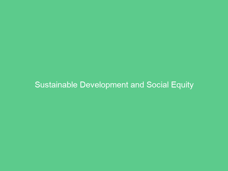 Sustainable Development and Social Equity